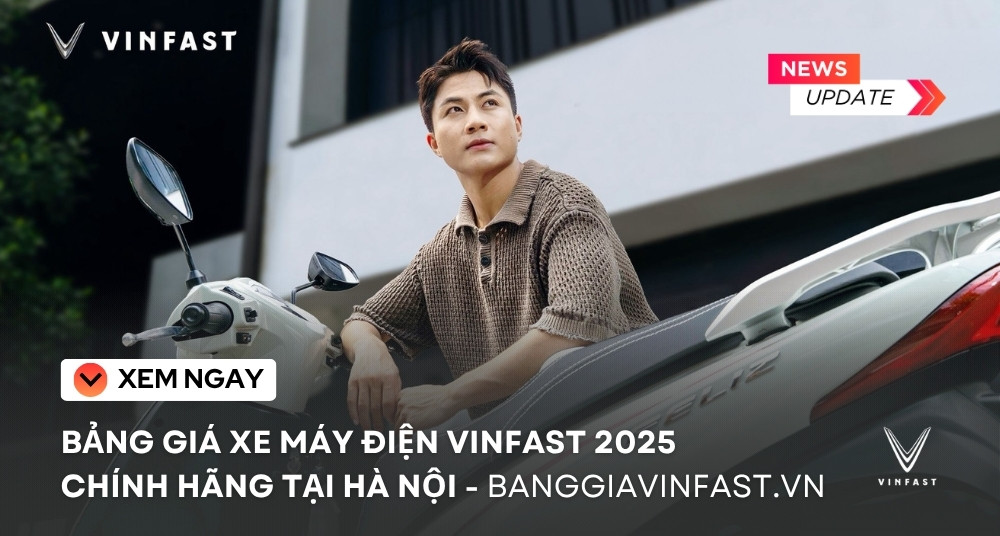 Bảng giá xe máy điện vinfast 2025 chính hãng tại hà nội